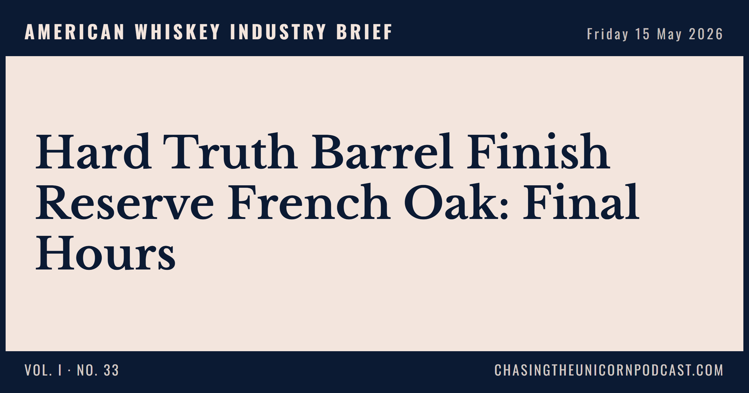 American Whiskey Industry Brief, 15 May 2026 — Hard Truth Barrel Finish Reserve French Oak: Final Hours
