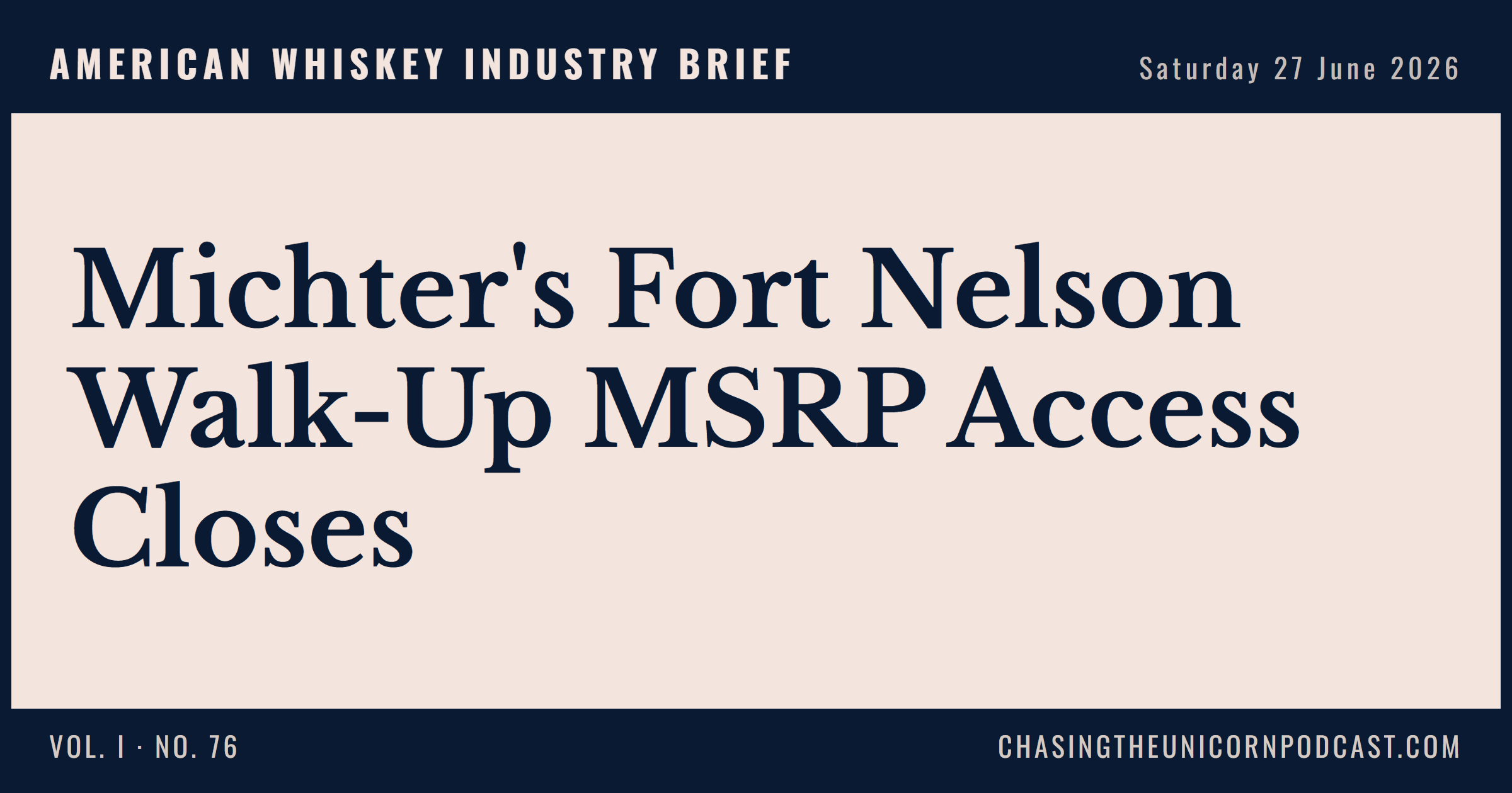 American Whiskey Industry Brief, 27 June 2026 — Michter's Fort Nelson Walk-Up MSRP Access Closes