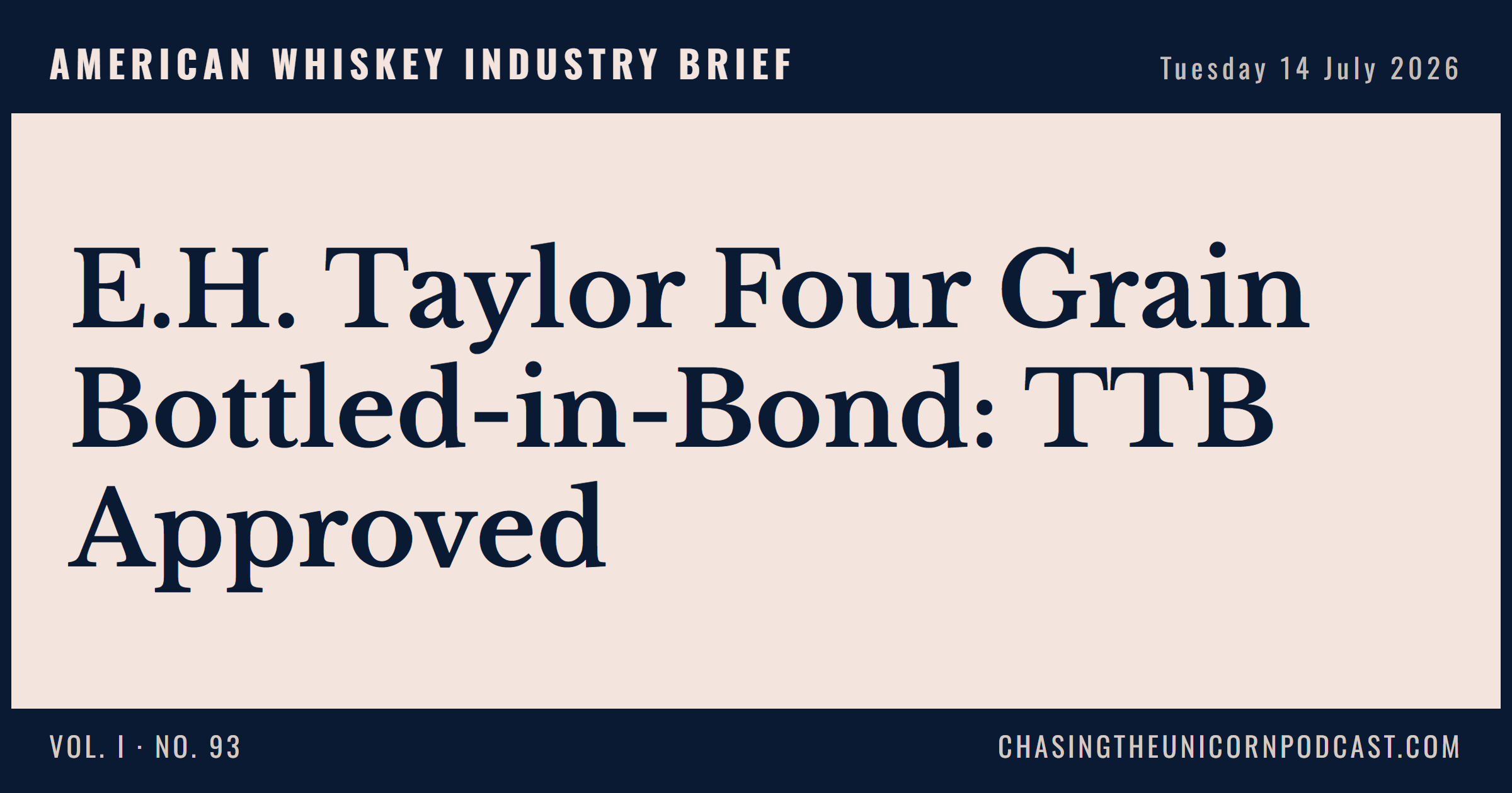 American Whiskey Industry Brief, 14 July 2026 — E.H. Taylor Four Grain Bottled-in-Bond: TTB Approved