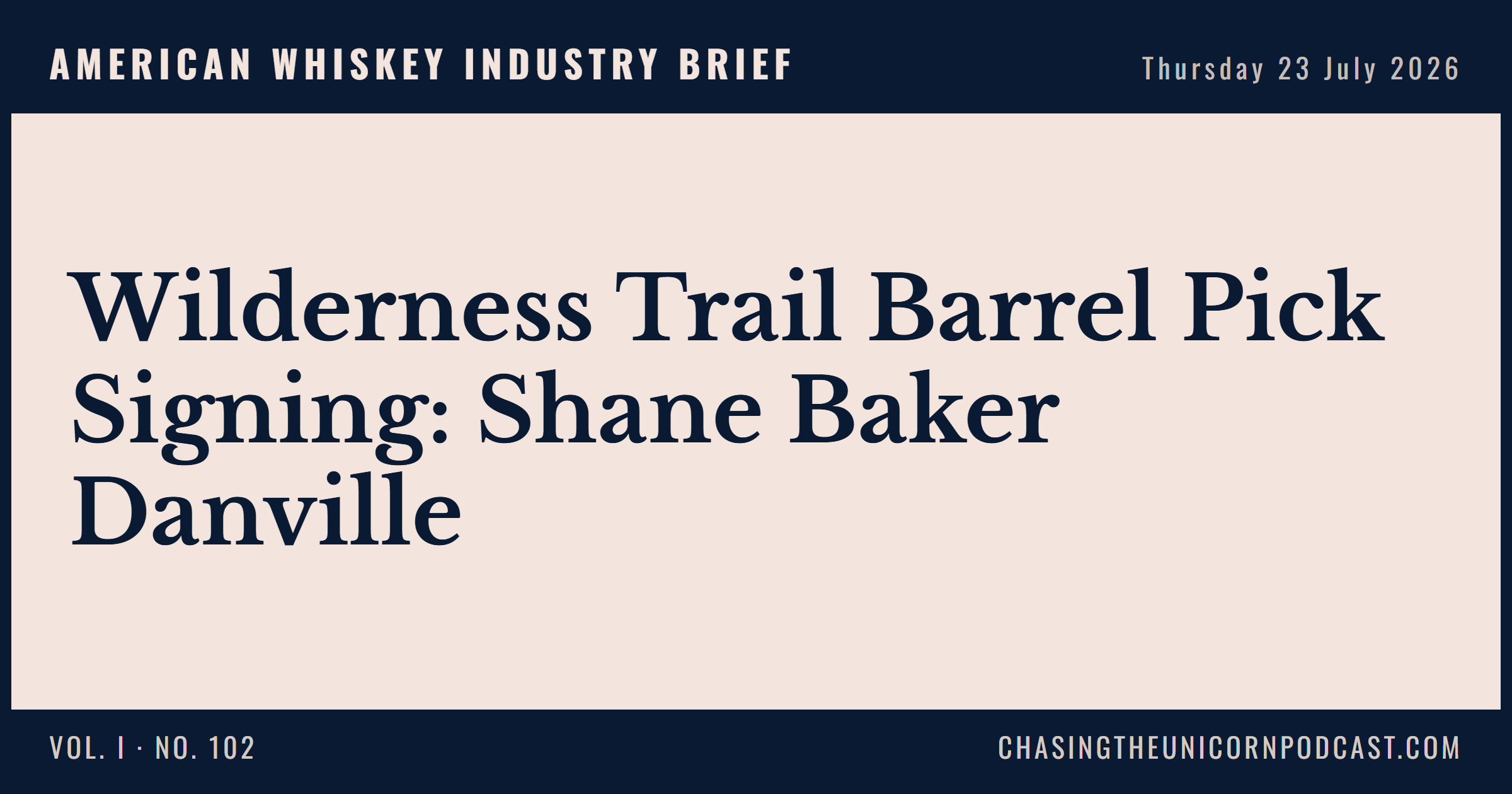 American Whiskey Industry Brief, 23 July 2026 — Wilderness Trail Barrel Pick Signing: Shane Baker Danville
