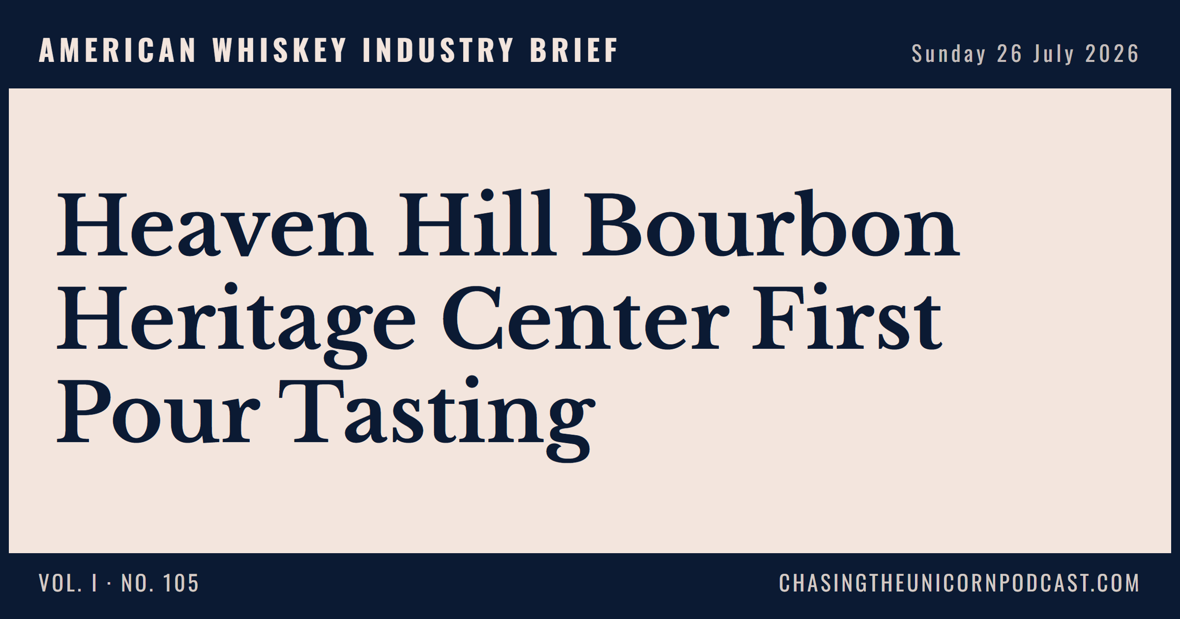 American Whiskey Industry Brief, 26 July 2026 — Heaven Hill Bourbon Heritage Center First Pour Tasting