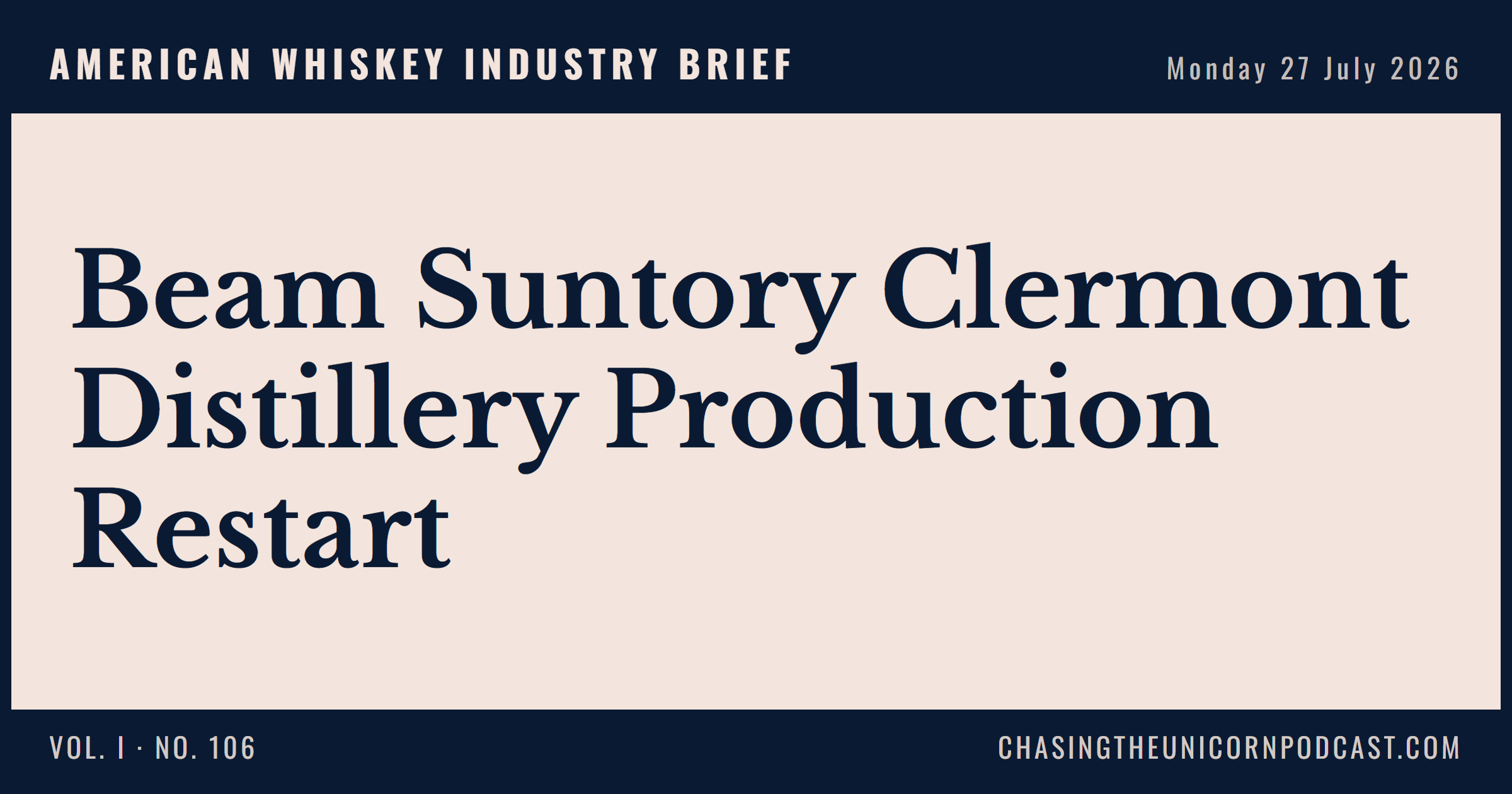 American Whiskey Industry Brief, 27 July 2026 — Beam Suntory Clermont Distillery Production Restart